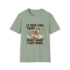 'It Was Like That When I Got Here' Graphic T-Shirt