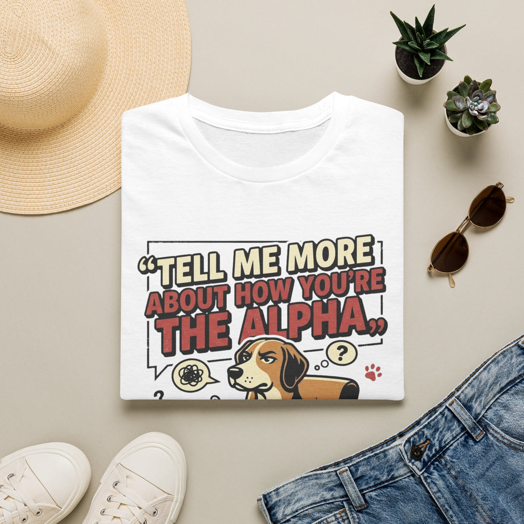 'Tell Me More Abour How You're The Alpha' Graphic T-Shirt