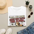 'Tell Me More Abour How You're The Alpha' Graphic T-Shirt