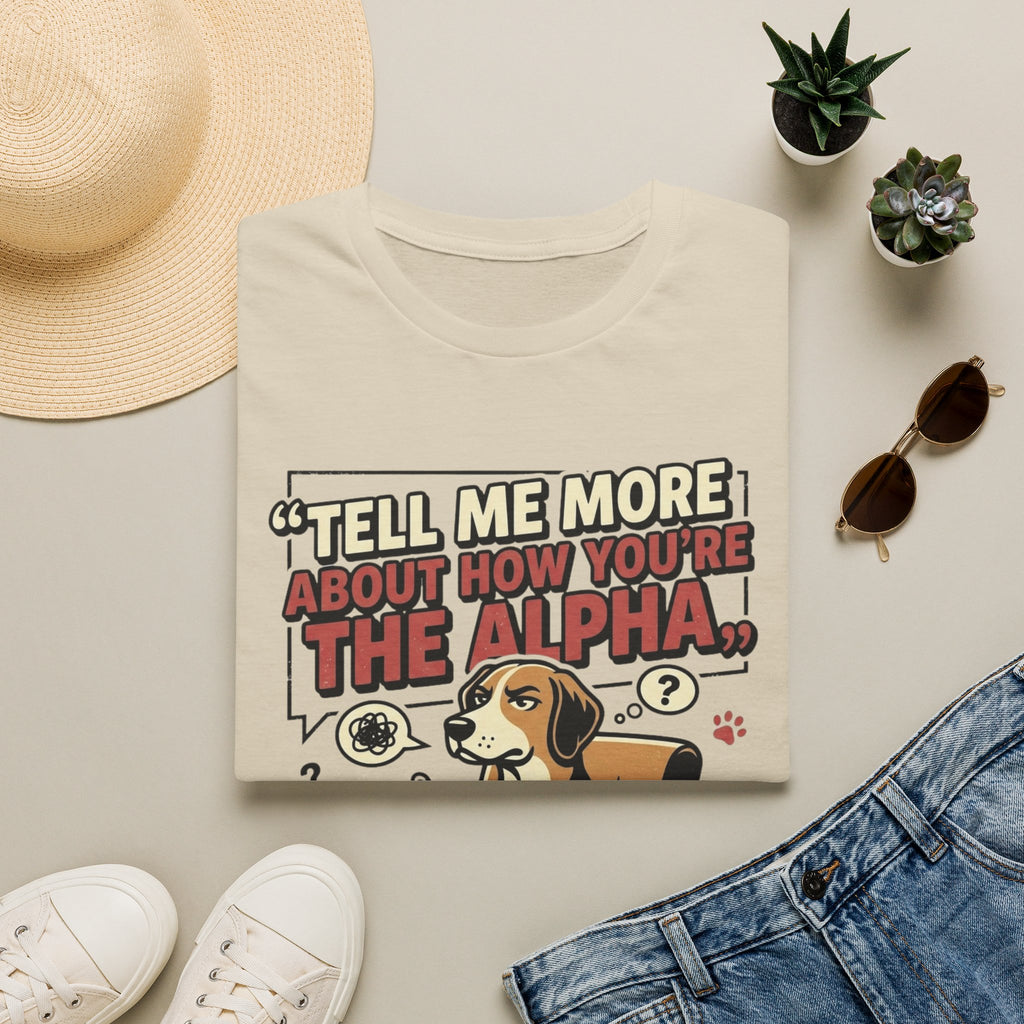 'Tell Me More Abour How You're The Alpha' Graphic T-Shirt