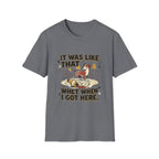 'It Was Like That When I Got Here' Graphic T-Shirt