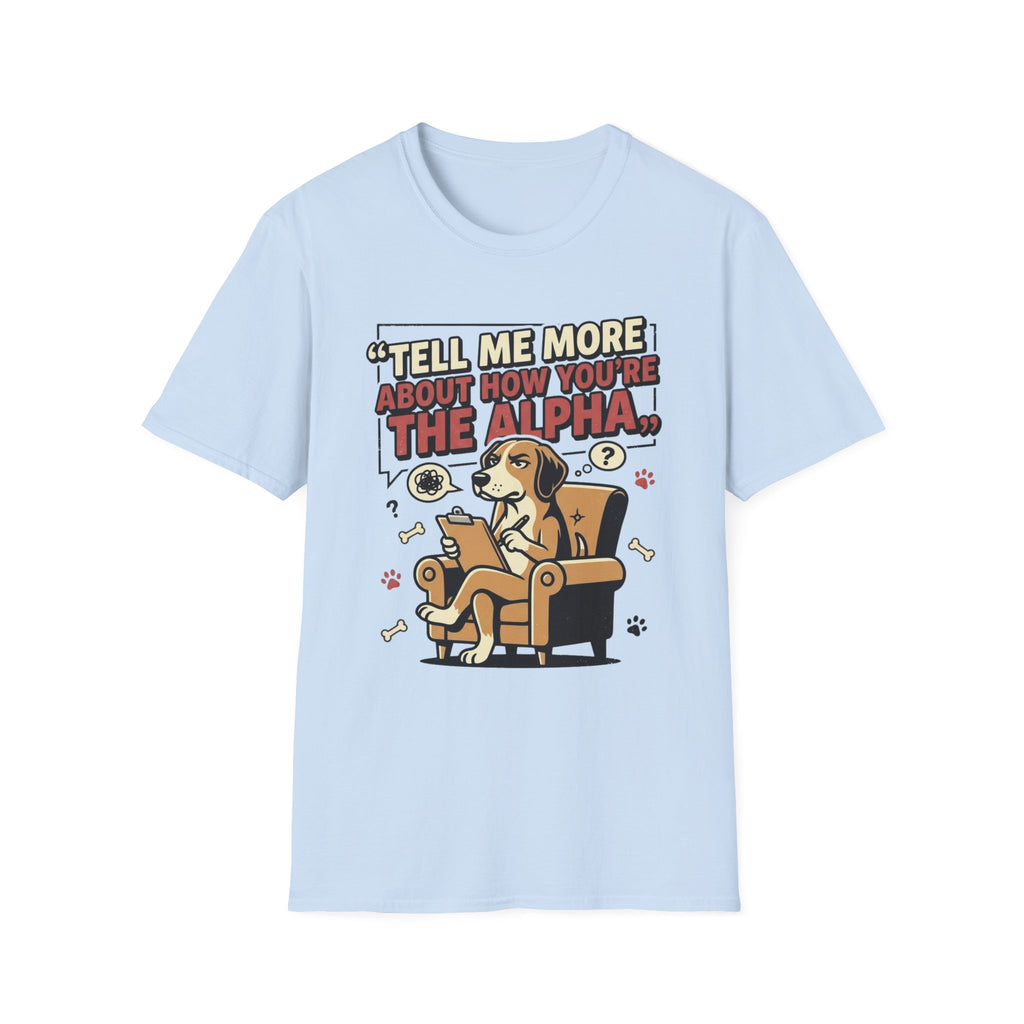 'Tell Me More Abour How You're The Alpha' Graphic T-Shirt