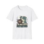 'I M Only Here For The Dog' Graphic T-Shirt