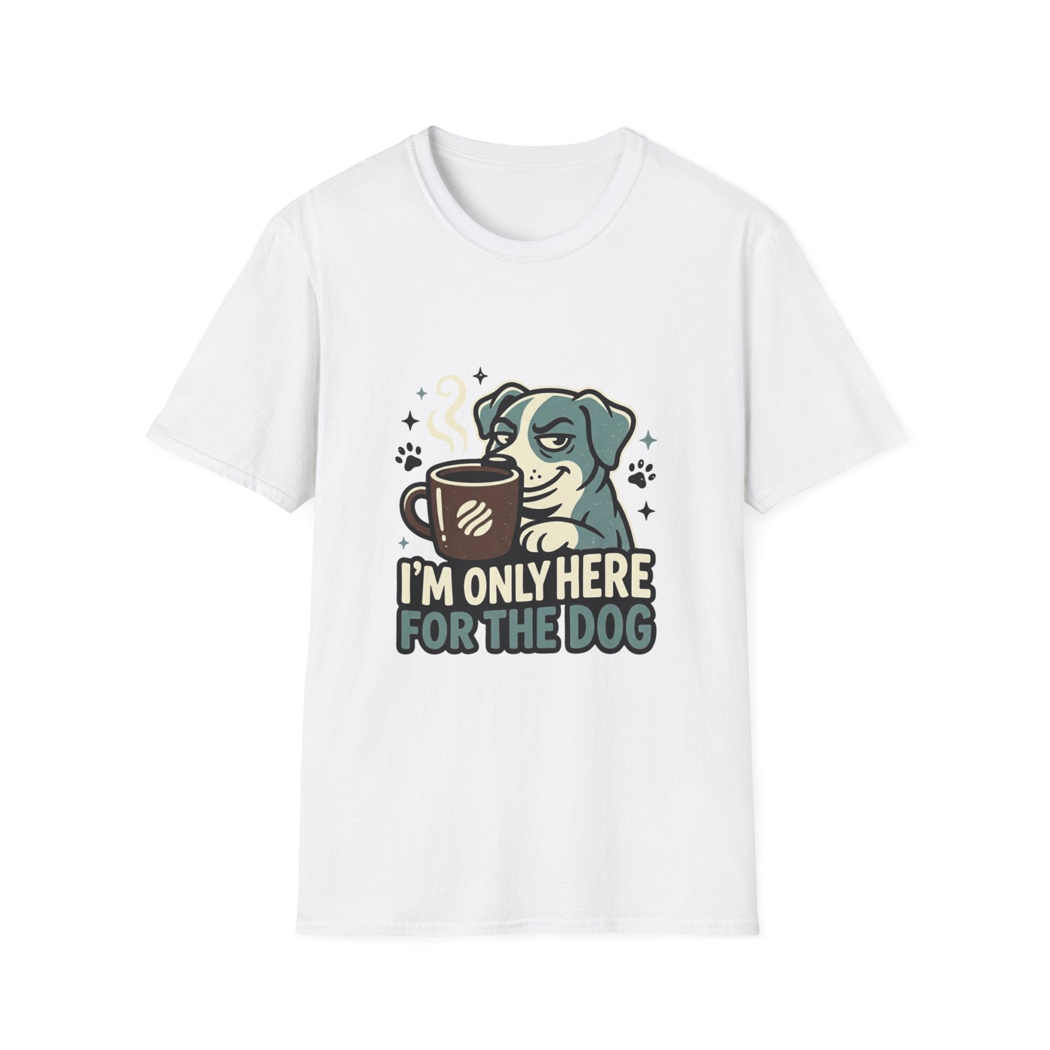 'I M Only Here For The Dog' Graphic T-Shirt