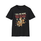 'Tell Me More Abour How You're The Alpha' Graphic T-Shirt