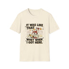 'It Was Like That When I Got Here' Graphic T-Shirt