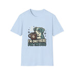 'I M Only Here For The Dog' Graphic T-Shirt