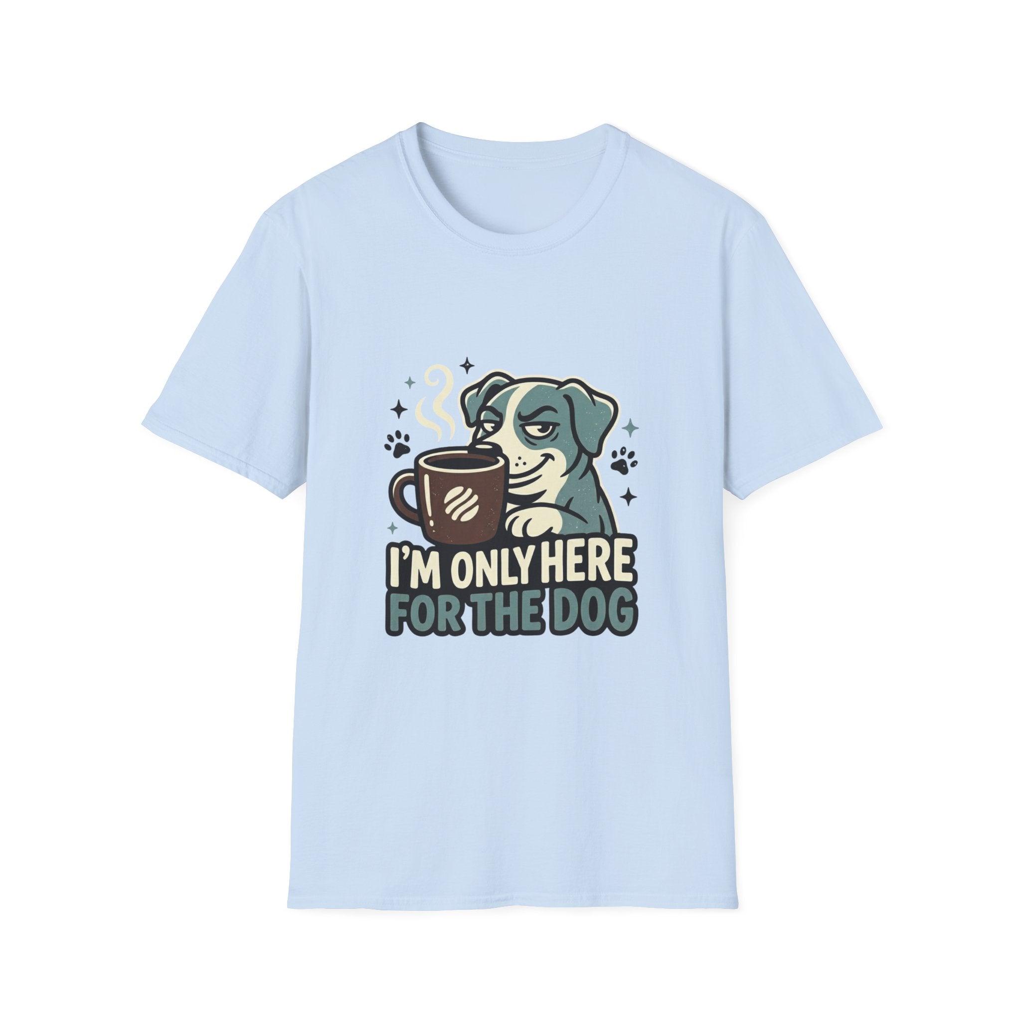 'I M Only Here For The Dog' Graphic T-Shirt