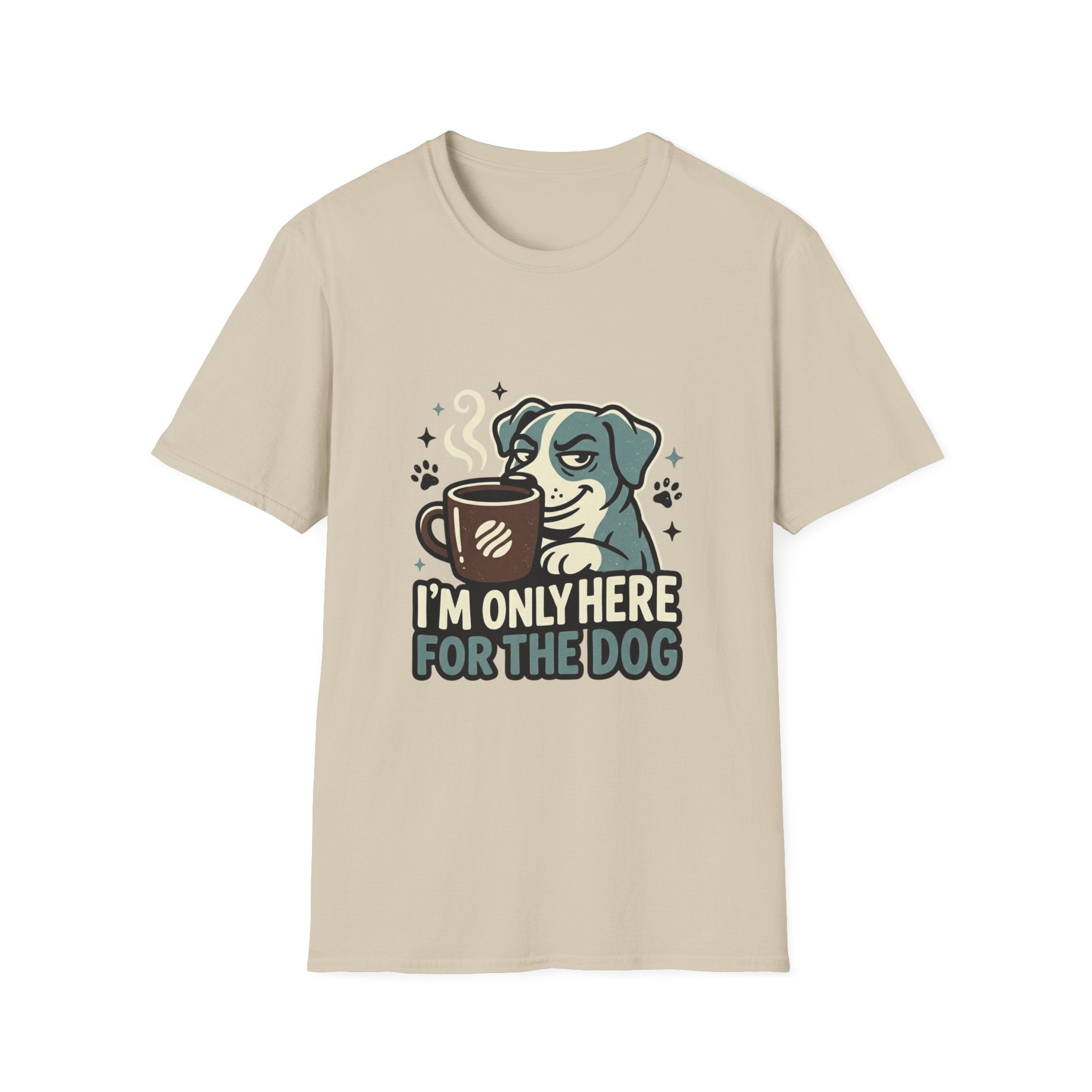 'I M Only Here For The Dog' Graphic T-Shirt