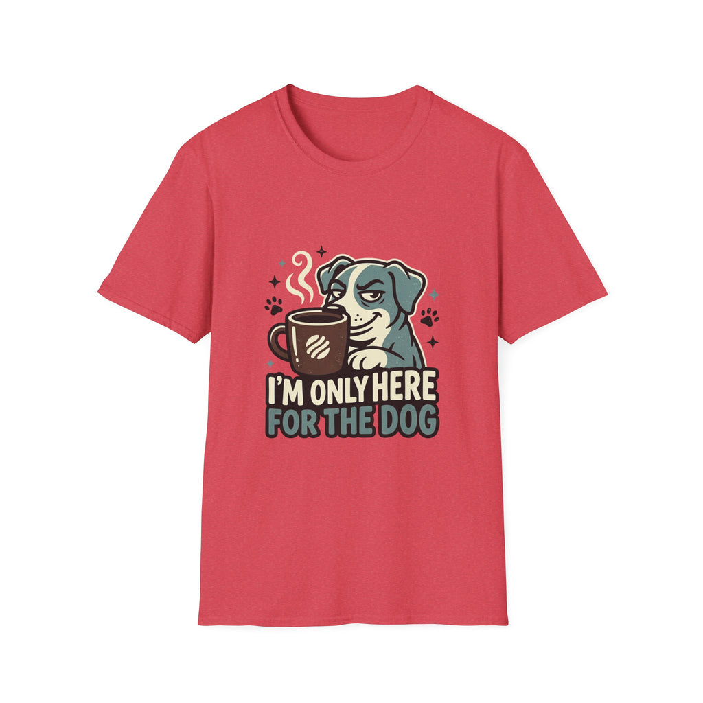 'I M Only Here For The Dog' Graphic T-Shirt