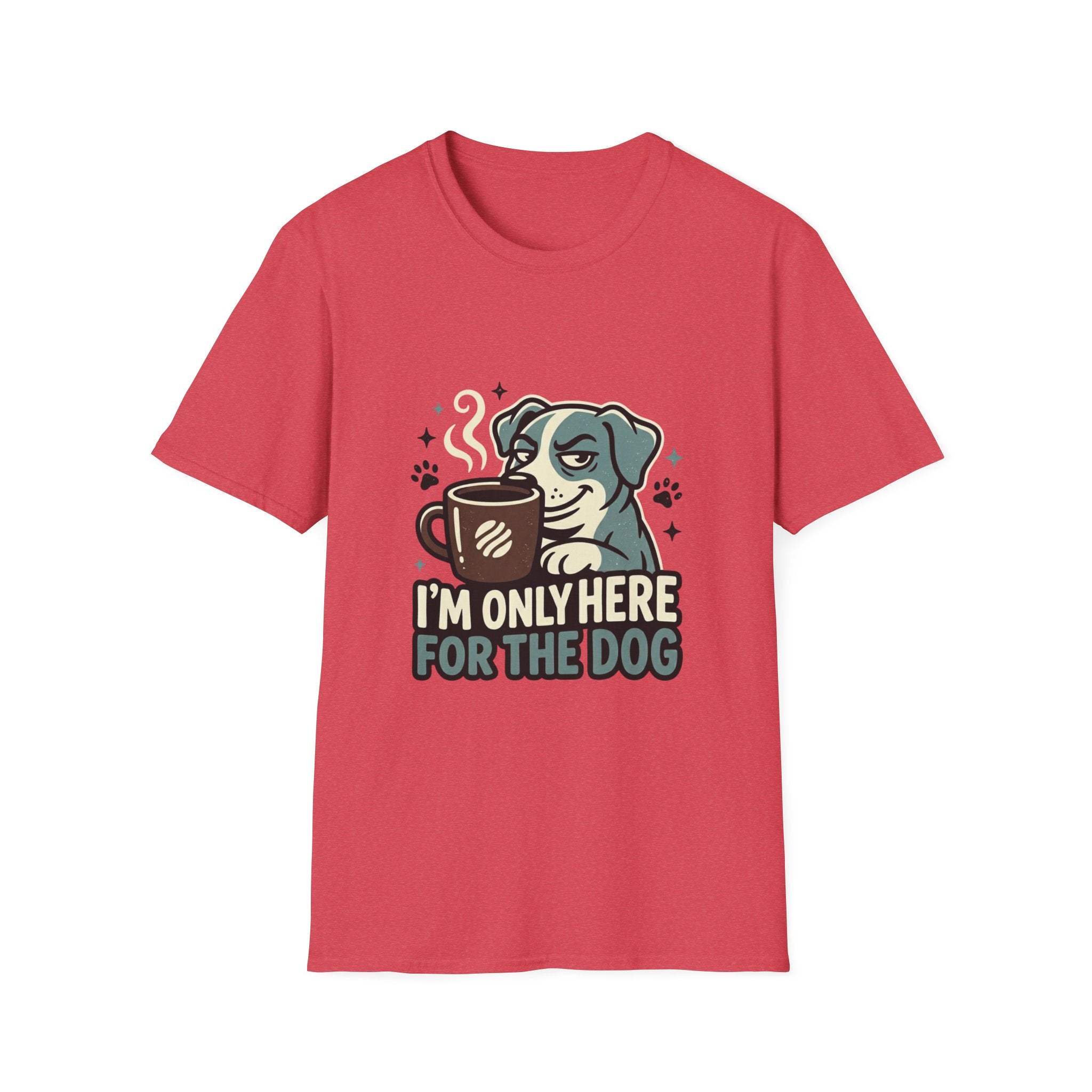 'I M Only Here For The Dog' Graphic T-Shirt