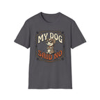 'My Dog Said No' Graphic T-Shirt