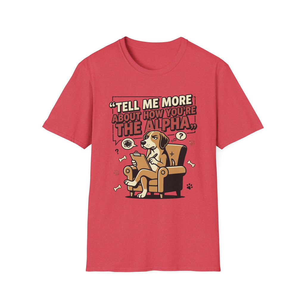 'Tell Me More Abour How You're The Alpha' Graphic T-Shirt