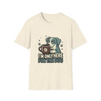 'I M Only Here For The Dog' Graphic T-Shirt