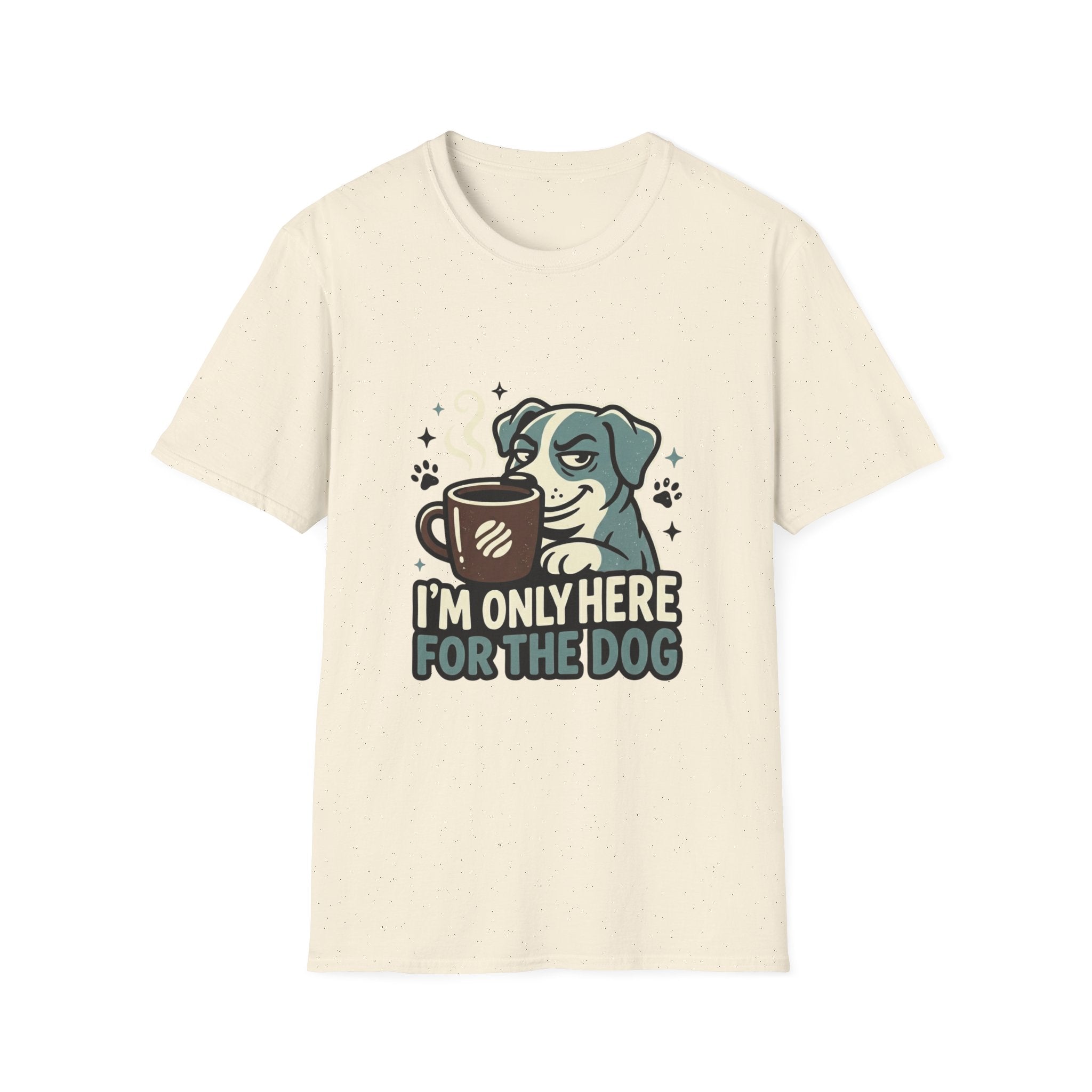 'I M Only Here For The Dog' Graphic T-Shirt