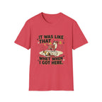 'It Was Like That When I Got Here' Graphic T-Shirt