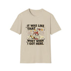 'It Was Like That When I Got Here' Graphic T-Shirt