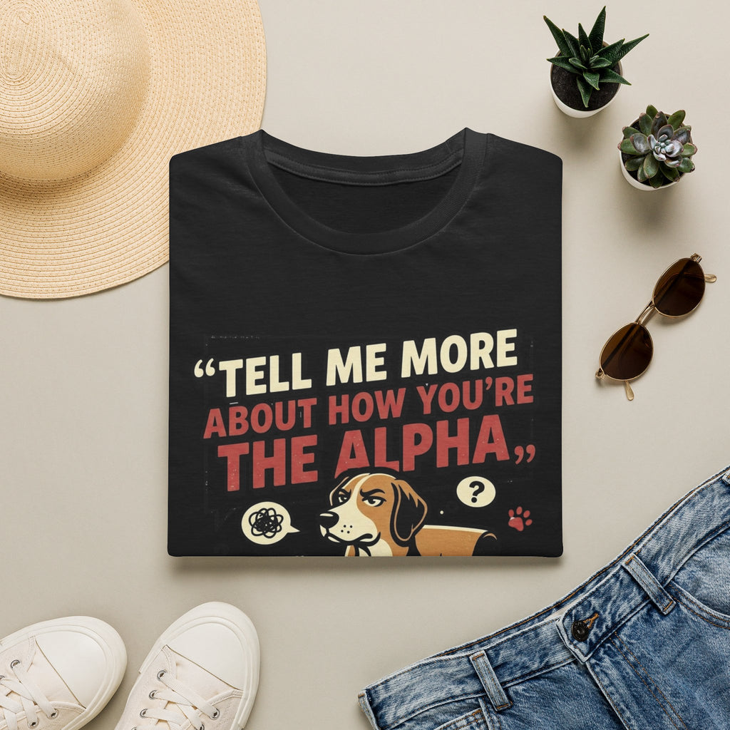 'Tell Me More Abour How You're The Alpha' Graphic T-Shirt