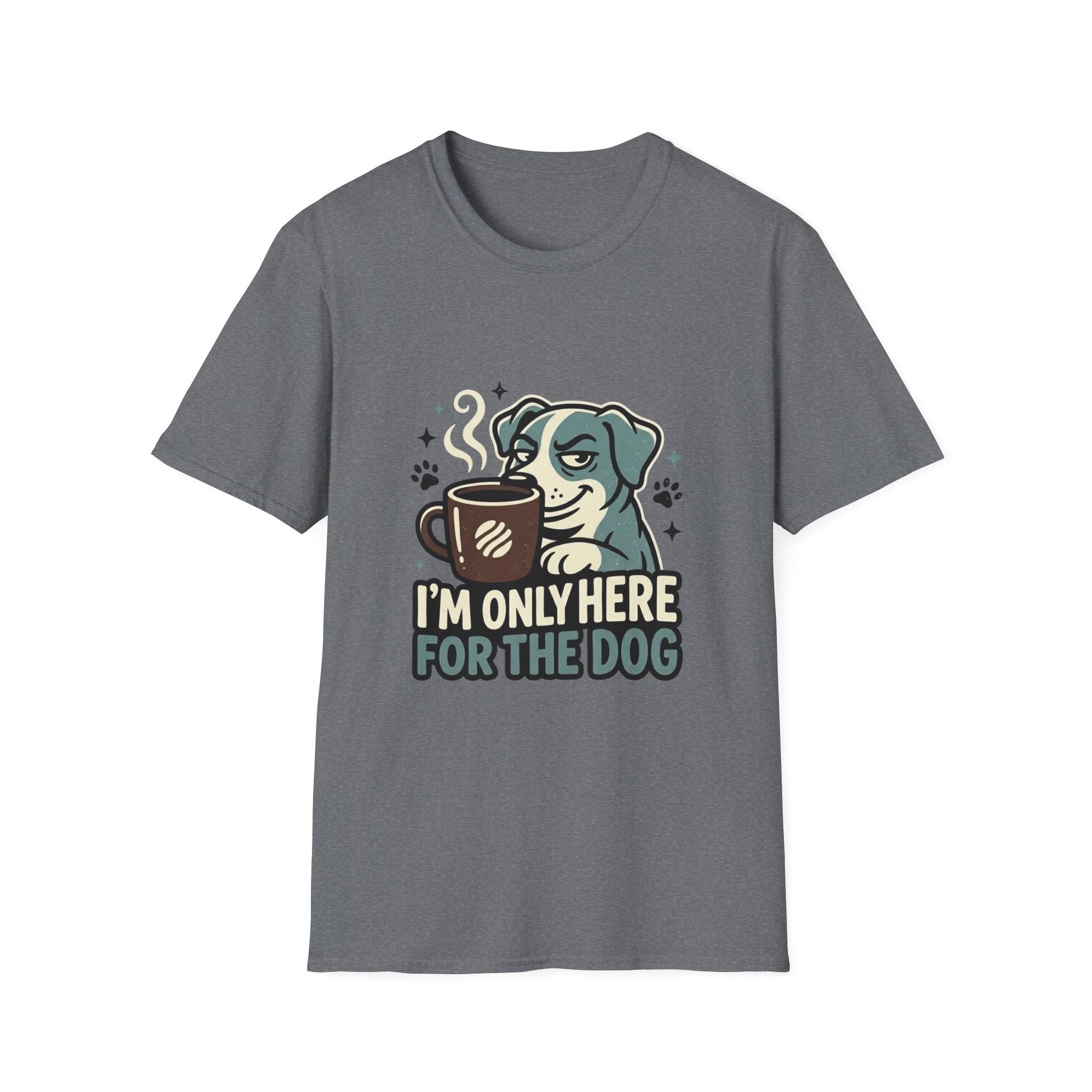 'I M Only Here For The Dog' Graphic T-Shirt