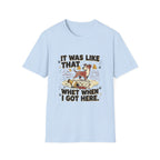 'It Was Like That When I Got Here' Graphic T-Shirt