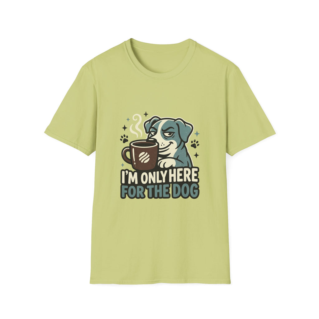 'I M Only Here For The Dog' Graphic T-Shirt