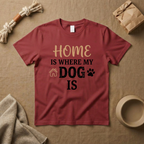 Home Is Where My Dog Is T-Shirt