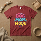 Dog Mom Mode T-Shirt