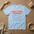 Loyalty Comes Standard T-Shirt