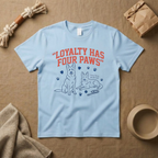 Loyalty Has Four Paws T-Shirt