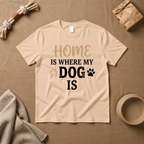 Home Is Where My Dog Is T-Shirt