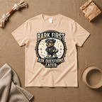 Bark First Ask Question Later T-Shirt