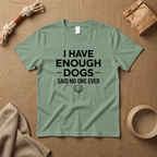 I Have Enough Dogs T-Shirt