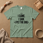 i Came I Saw, I Pet The Dog T-Shirt