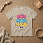 Dog Mom Mode T-Shirt
