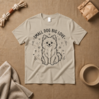 Small Dog Big Love T-Shirt
