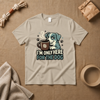 I M Only Here For The Dog T-Shirt