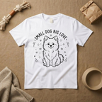Small Dog Big Love T-Shirt