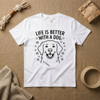 Life Is Better With A Dog T-Shirt