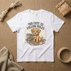 Too Cute To Follow Rules T-Shirt