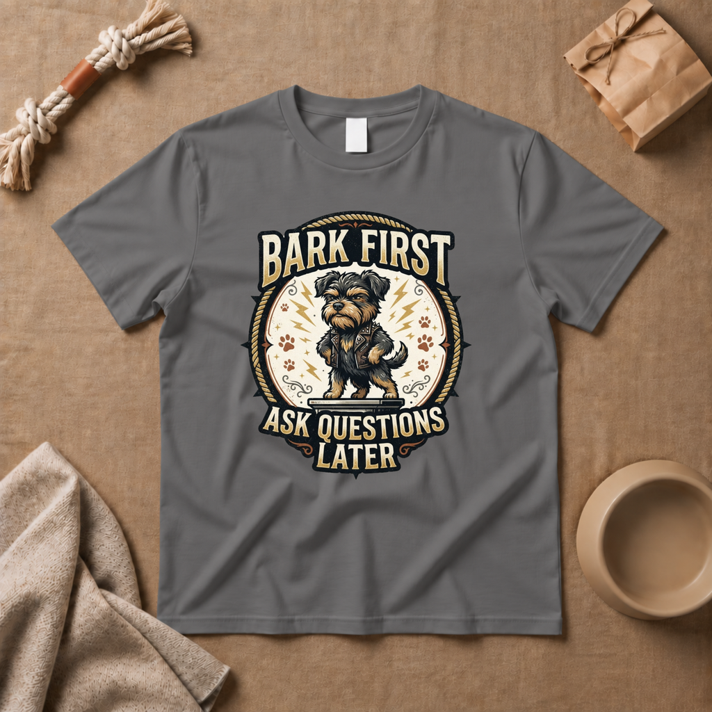 Bark First Ask Question Later T-Shirt