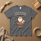 Fluff Around And Find Out T-Shirt