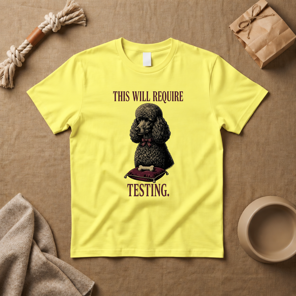 This Will Require Testing T-Shirt