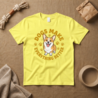 Dogs Make Everything Better T-Shirt