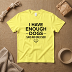 I Have Enough Dogs T-Shirt