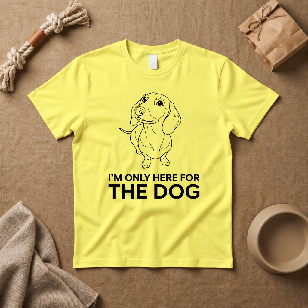 I Am Only Here For The Dog T-Shirt