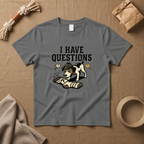 I Have Questions T-Shirt