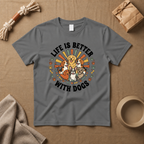 Life Is Better With Dogs T-Shirt