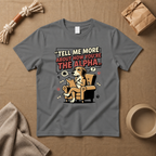 Tell Me More T-Shirt