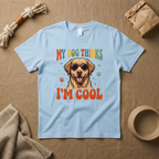 My Dog Thinks I M Cool T-Shirt