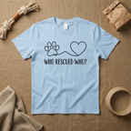 Who Rescued Who T-Shirt